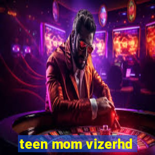 teen mom vizerhd